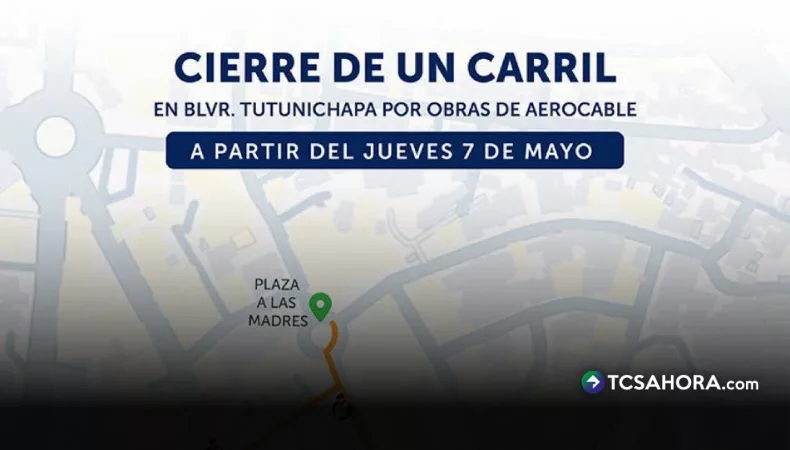 Anuncian cierre en bulevar Tutunichapa por obras del Aerocable
