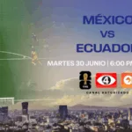 ¿Cómo y dónde ver el partido entre México y Ecuador del Mundial 2026?