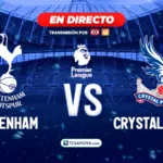 ¡EN DIRECTO! | Tottenham vs Crystal Palace | 31 octubre 2026